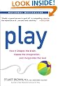 Play: How it Shapes the Brain, Opens the Imagination, and Invigorates the Soul