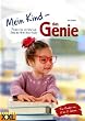 Mein Kind - das Genie: F�rdern Sie mit Spiel und Spa� den Grips Ihres Kindes