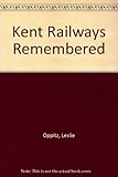 Kent railways remembered : Leslie Oppitz