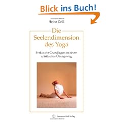Die Seelendimension des Yoga. Praktische Grundlagen zu einem spirituellen �bungsweg