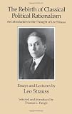 The Rebirth of Classical Political Rationalism: An Introduction to the Thought of Leo Strauss