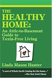 The Healthy Home: An Attic-To-Basement Guide To Toxin-Free Living