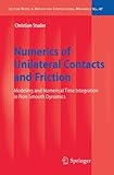 Numerics of Unilateral Contacts and Friction: Modeling and Numerical Time Integration in Non-Smooth Dynamics (Lecture Notes in Applied and Computational Mechanics)-