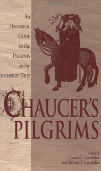 chaucer's pilgrims: an historical guide to the pilgrims in the canterbury tales - laura c. lambdin and robert t. lambdin