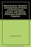 Mature students : perceptions and experiences of full-time higher education : (with particular reference to Sheffield City Polytechnic)