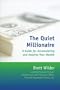 The Quiet Millionaire: A Guide for Accumulating and Keeping Your Wealth
