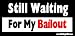 Still Waiting For My Bailout Bumper Sticker / Decal