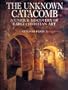 The Unknown Catacomb: A Unique Discovery of Early Christian Art
