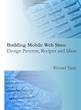 Building Mobile Web Sites:  Design Patterns, Recipes and Ideas