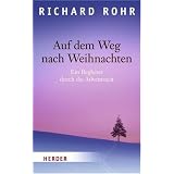 Auf dem Weg nach Weihnachten: Ein Begleiter durch die Adventszeitvon "Richard Rohr"
