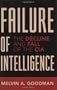 Failure of Intelligence: The Decline and Fall of the CIA
