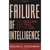Failure of Intelligence: The Decline and Fall of the CIA