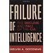 Failure of Intelligence: The Decline and Fall of the CIA