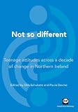 Not so different : teenage attitudes across a decade of change in Northern Ireland