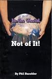 In the world, not of it!