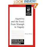 Argentina and the Fund: From Triumph to Tragedy (Policy Analyses in International... by Michael Mussa