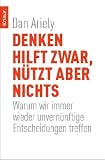 Produkt-Bild: Denken hilft zwar, n&uuml;tzt aber nichts: Warum wir immer wieder unvern&uuml;nftige Entscheidungen treffen