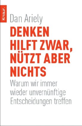 Produkt-Bild: Denken hilft zwar, n&uuml;tzt aber nichts: Warum wir immer wieder unvern&uuml;nftige Entscheidungen treffen