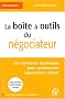 La bo�te � outils du n�gociateur : Les meilleures techniques pour questionner, argumenter, r�futer