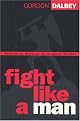 Fight Like a Man - Redeeming Manhood for Kingdom Warfare