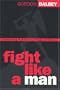 Fight Like a Man: Redeeming Manhood for Kingdom Warfare
