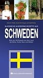 Image of KLASSISCHE &amp; MODERNE REZEPTE AUS SCHWEDEN: Mehr als 300 Rezepte aus dem Land der Elche, Trolle und endlosen Wälder