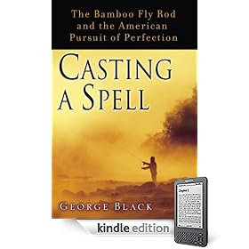 Casting a Spell: The Bamboo Fly Rod and the American Pursuit of Perfection (Kindle Edition) thumbnail
