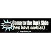 Come to the dark side, we have cookies - funny bumper stickers (Medium 10x2.8 in.)