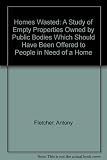 Homes wasted : a study of empty properties owned by public bodies which should have been offered to people in need of a home
