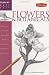 Drawing Made Easy: Flowers & Botanicals: Discover your "inner artist" as you explore the basic theories and techniques of pencil drawing