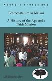 Pentecostalism in Malawi: A History of the Apostolic Faith Mission 1913-1994