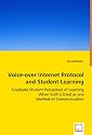 Voice-over Internet Protocol and Student Learning: Graduate Student Perception of Learning When VoIP is Used as one Method of Communication