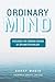 Ordinary Mind: Exploring the Common Ground of Zen and Psychoanalysis