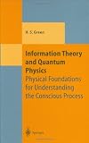 Information Theory and Quantum Physics: Physical Foundations for Understanding the Conscious Process (Theoretical and Mathematical Physics)