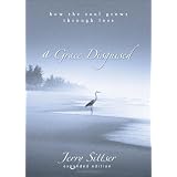 A Grace Disguised: How The Soul Grows Through Lossby Jerry Sittser