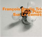 Revue Francois Raulin Trio  / Trois Plans sur la comète