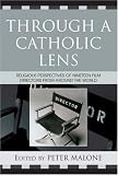 Through a Catholic Lens: Religious Perspectives of 19 Film Directors from Around the World (Communication, Culture, and Religion)