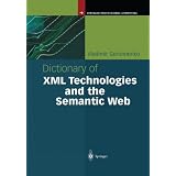 Dictionary of XML Technologies and the Semantic Web (Springer Professional Computing)