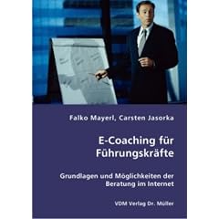 E-Coaching f�r F�hrungskr�fte: Grundlagen und M�glichkeiten der Beratung im Internet