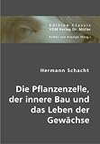 Die Pflanzenzelle, der innere Bau und das Leben der Gew�chse