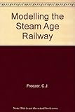 Modelling the steam age railway