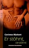 Er st&ouml;hnt, sie st&ouml;hnt: Erotische Geschichten - Corinna R&uuml;ckert