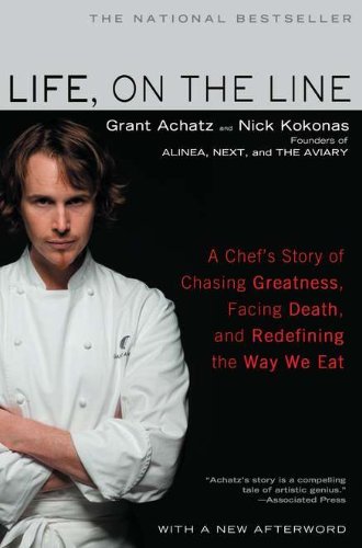 Life, on the Line: A Chef's Story of Chasing Greatness, Facing Death, and Redefining the Way We Eat [Paperback] [2012] (Author) Grant Achatz, Nick Kokonas