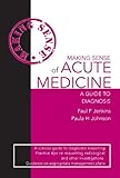 Making sense of acute medicine : a hands-on guide to diagnosis