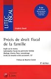 Précis de droit fiscal de la famille : Impôt sur le revenu, optimisation fiscale du patrimoine familial, mariage, divorce, Pasc, concubinage, droits de donation et de succession, ISF