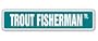 TROUT FISHERMAN -Street Sign- fly fishing rainbow gift