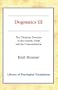 Dogmatics: Volume III - Christian Doctrine of the Church, Faith & the Consummation (Library of Theological Translations) (v. 3)