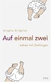 Auf einmal zwei: Leben mit Zwillingen - Angela Grigelat