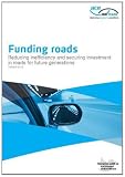 Fundings roads : reducing inefficiency and securing investment in roads for future generations