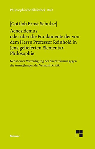 Aenesidemus oder über die Fundamente der von Herrn Professor Reinhold in Jena gelieferten Elementar-Philosophie: Nebst einer Verteidigung des Skeptizismus ... Bibliothek 489) (German Edition)